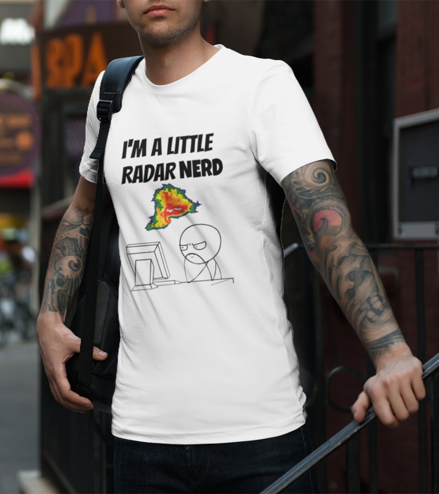 I'm A Little Radar Nerd Funny Weather Watching At Computer T-Shirt