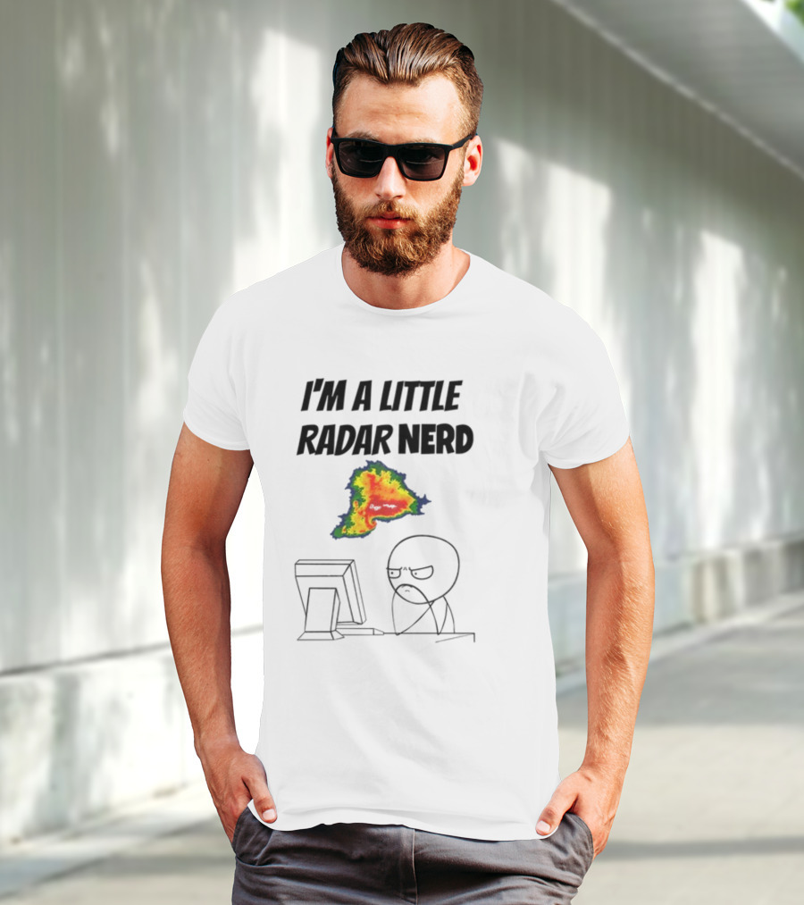 I'm A Little Radar Nerd Funny Weather Watching At Computer T-Shirt