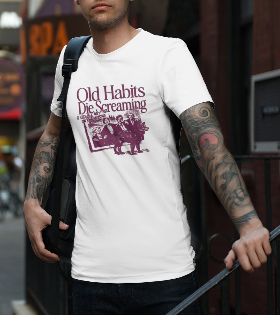 Old Habits Die Screaming It Kills Me Who's Next On The Tracklist T-Shirt