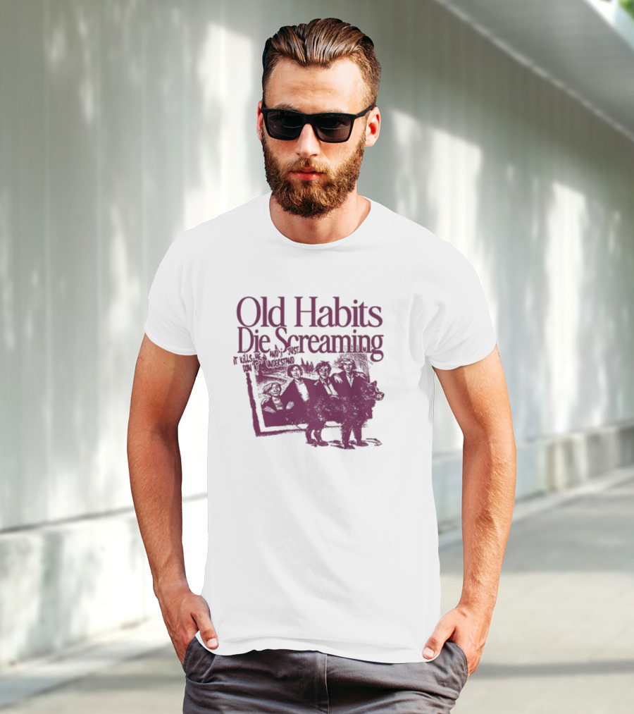 Old Habits Die Screaming It Kills Me Who's Next On The Tracklist T-Shirt