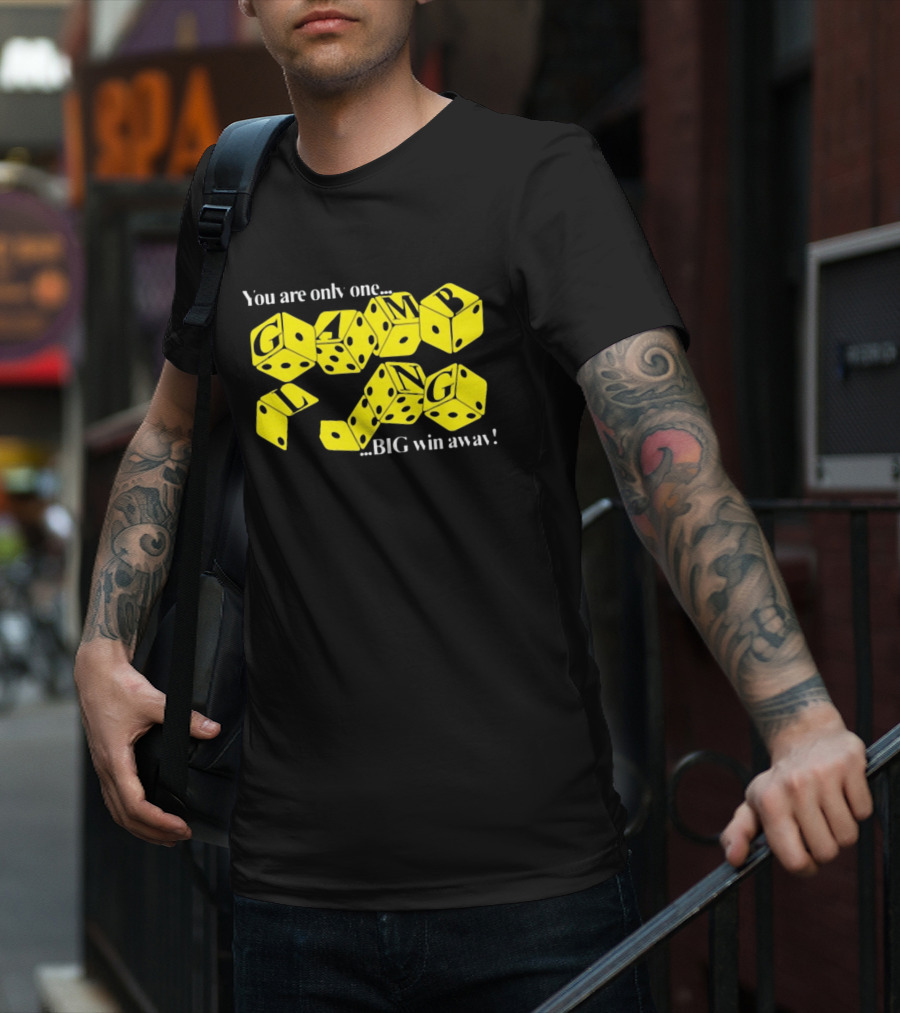 Theclassyshirts You Are Only One Big Win Away Gambling Dice Text T-Shirt