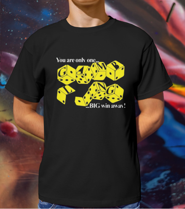 Theclassyshirts You Are Only One Big Win Away Gambling Dice Text T-Shirt