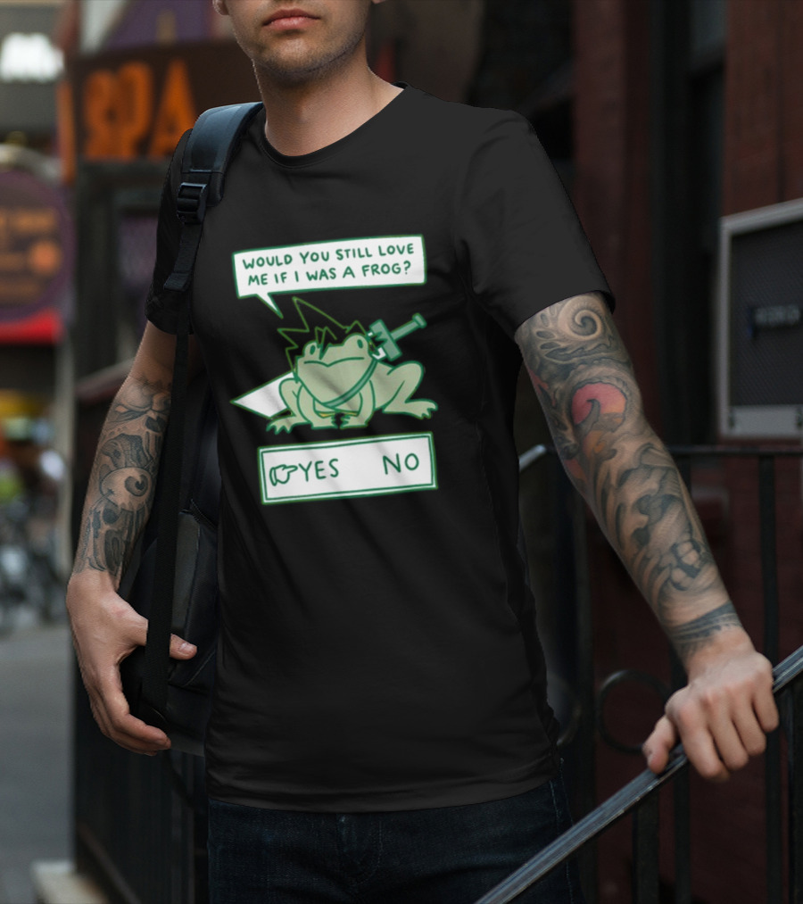Would You Still Love Me If I Was A Frog Sword Yes No T-Shirt