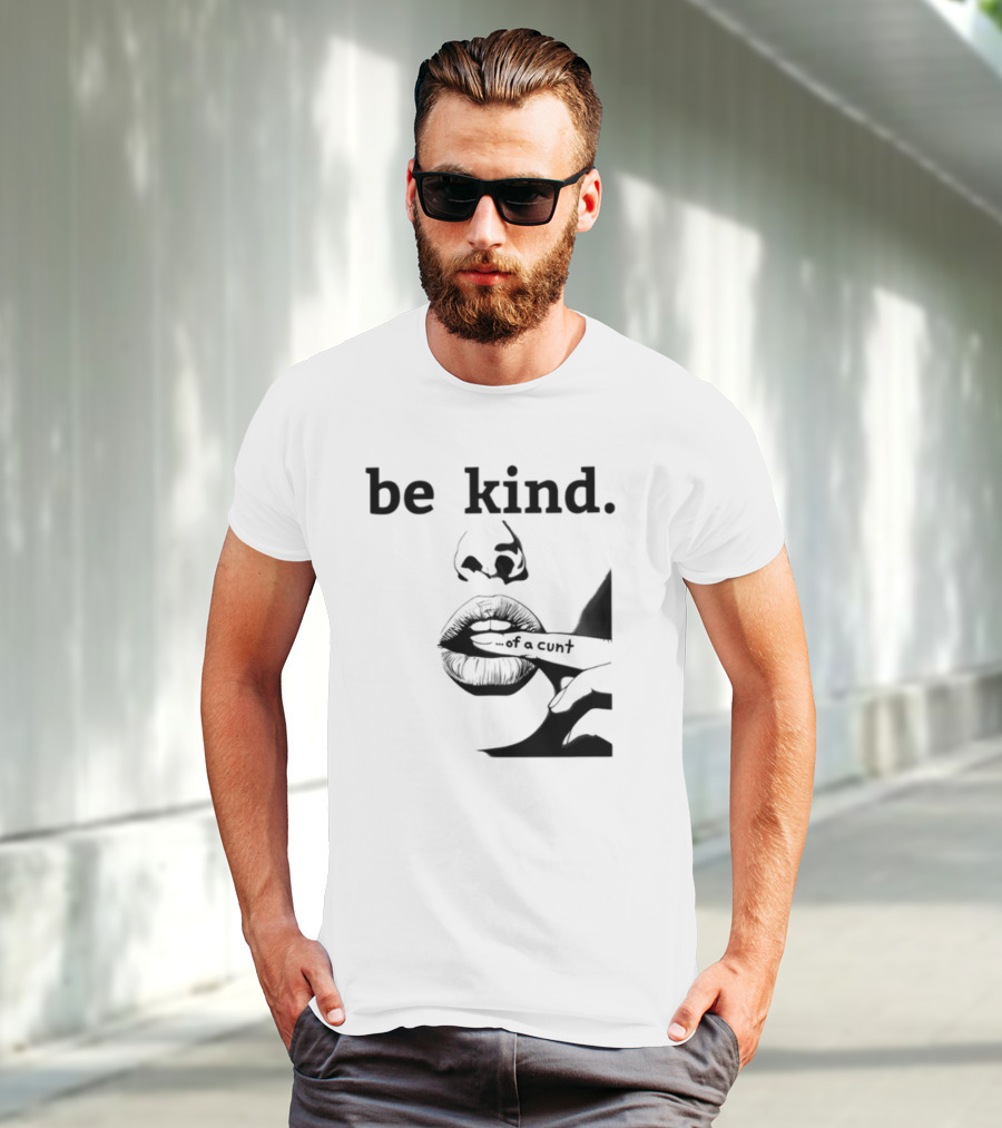 Be Kind .of A Cunt T-Shirt