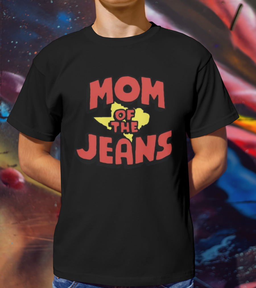 Mom Of The Jeans Iwantmyhoney Store T-Shirt