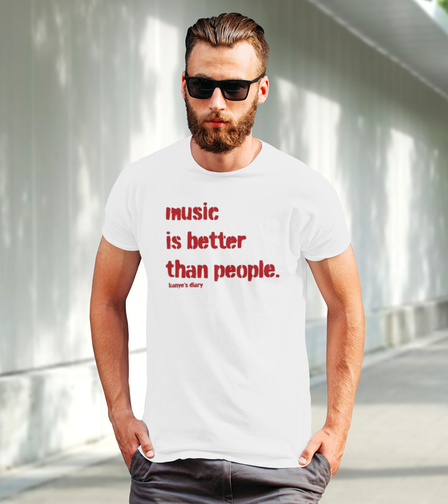 Music Is Better Than People Kanye's Diary Shirt Text T-Shirt
