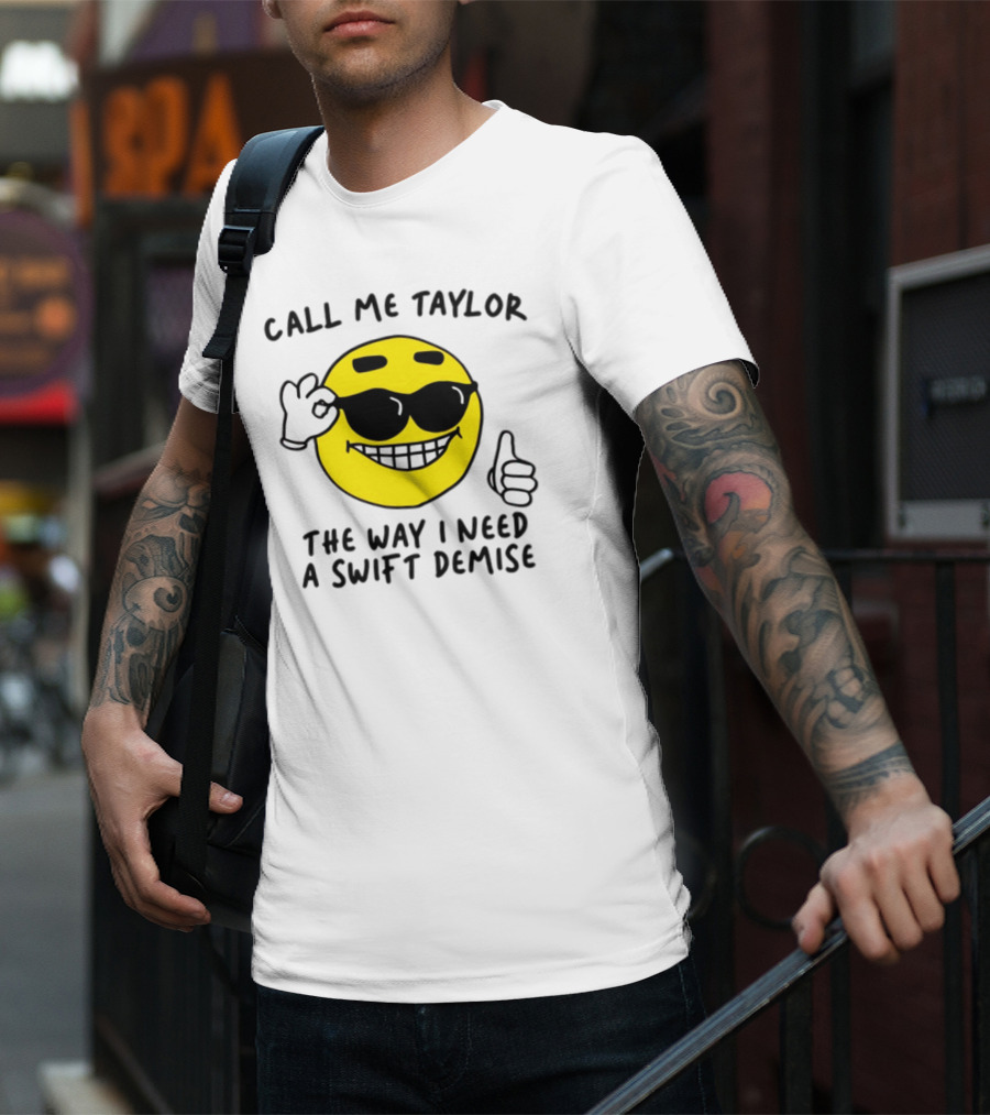 Call Me Taylor The Way I Need A Swift Demise Emoji T-Shirt