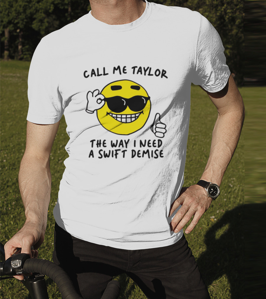 Call Me Taylor The Way I Need A Swift Demise Emoji T-Shirt