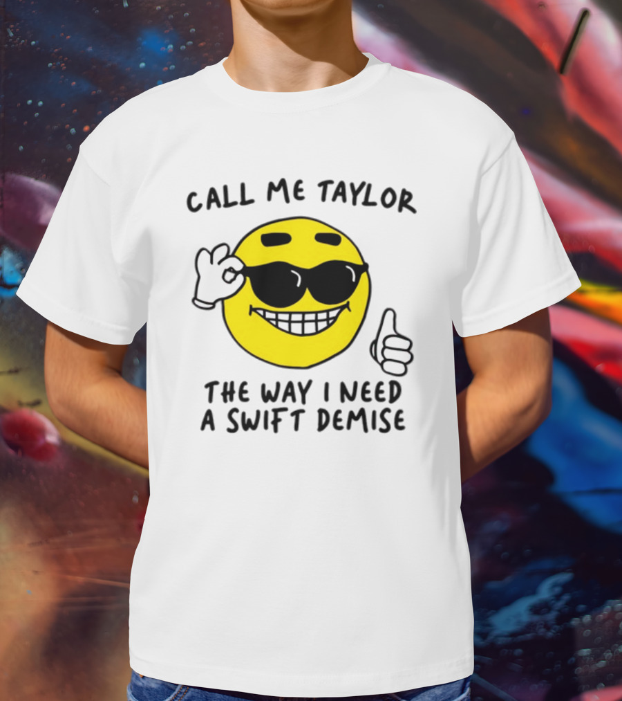 Call Me Taylor The Way I Need A Swift Demise Emoji T-Shirt