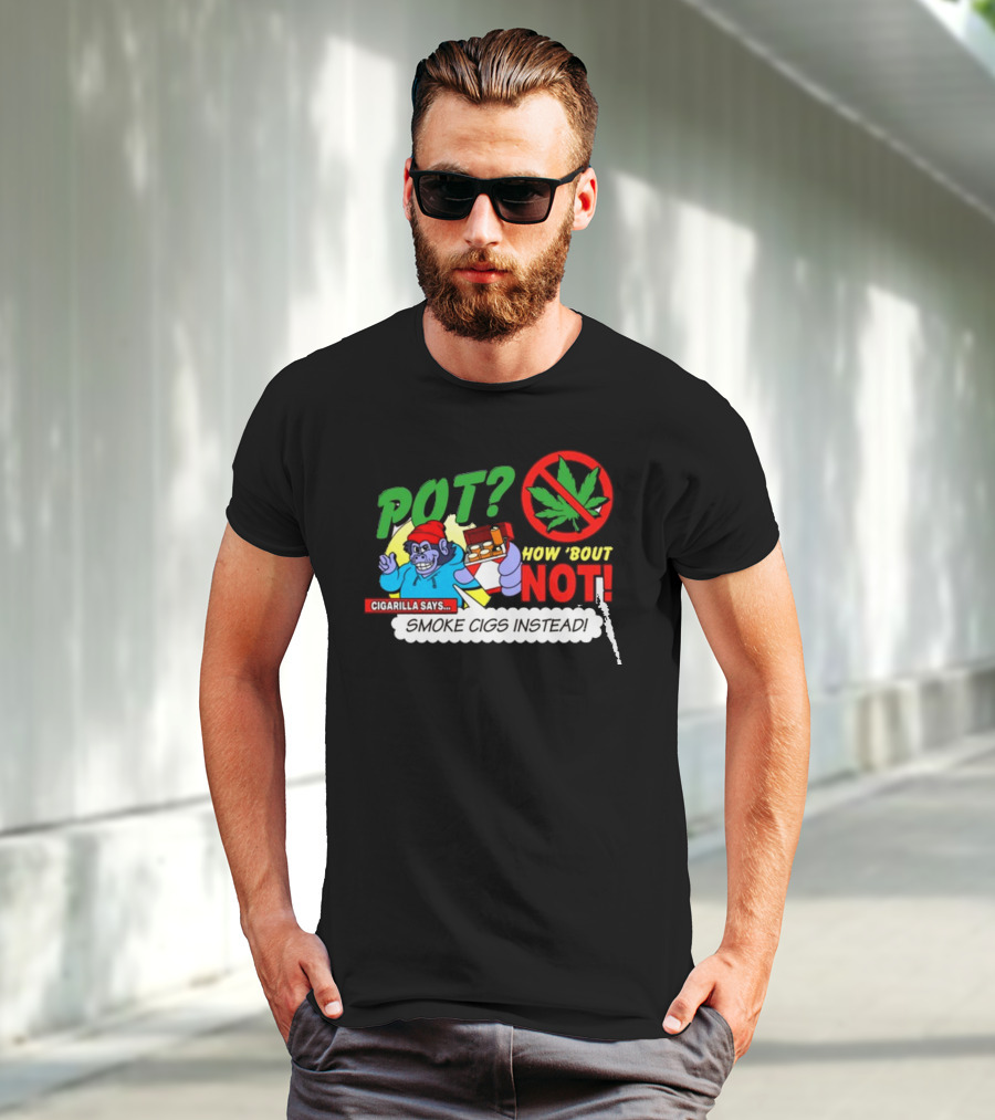 SuperMegaShow Pot How 'Bout Not Cigarilla Says Smoke Cigs Instead Weed Leaf Crossed Out T-Shirt
