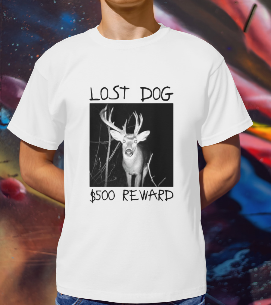 Lost Dog $500 Reward Funny Deer Image T-Shirt