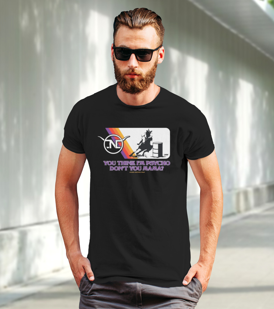 Lone Star Western Wear Barrel Racer You Think I'm Psycho Don't You Mama Retro Rodeo T-Shirt