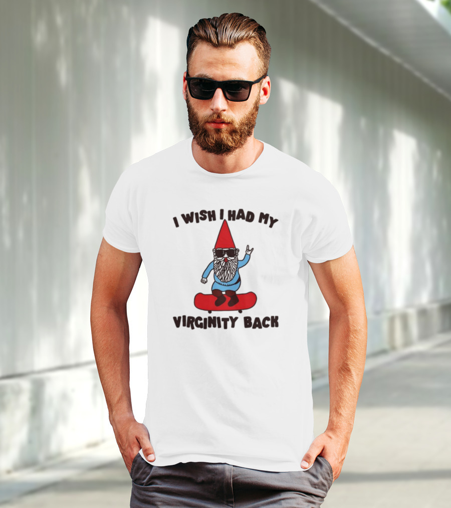Gotfunny I Wish I Had My Virginity Back Skateboarding Gnome T-Shirt
