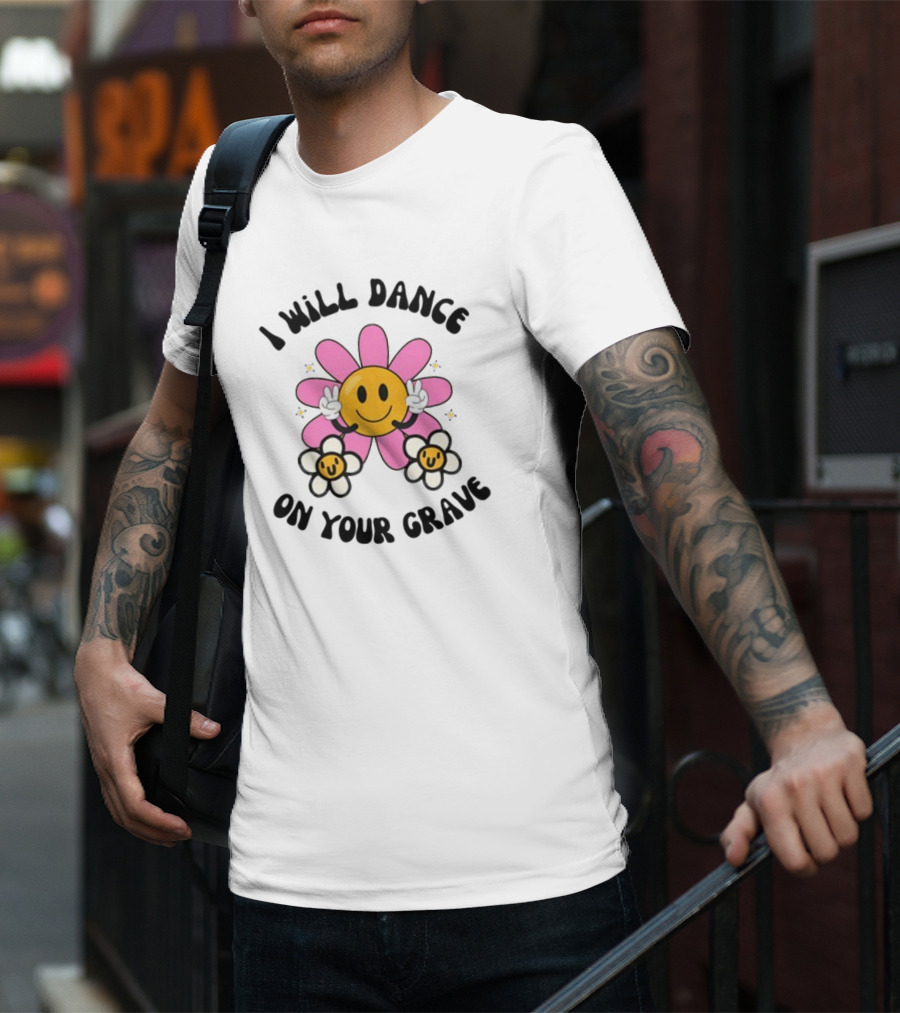 I Will Dance On Your Grave Smiling Daisy With Peace Sign T-Shirt