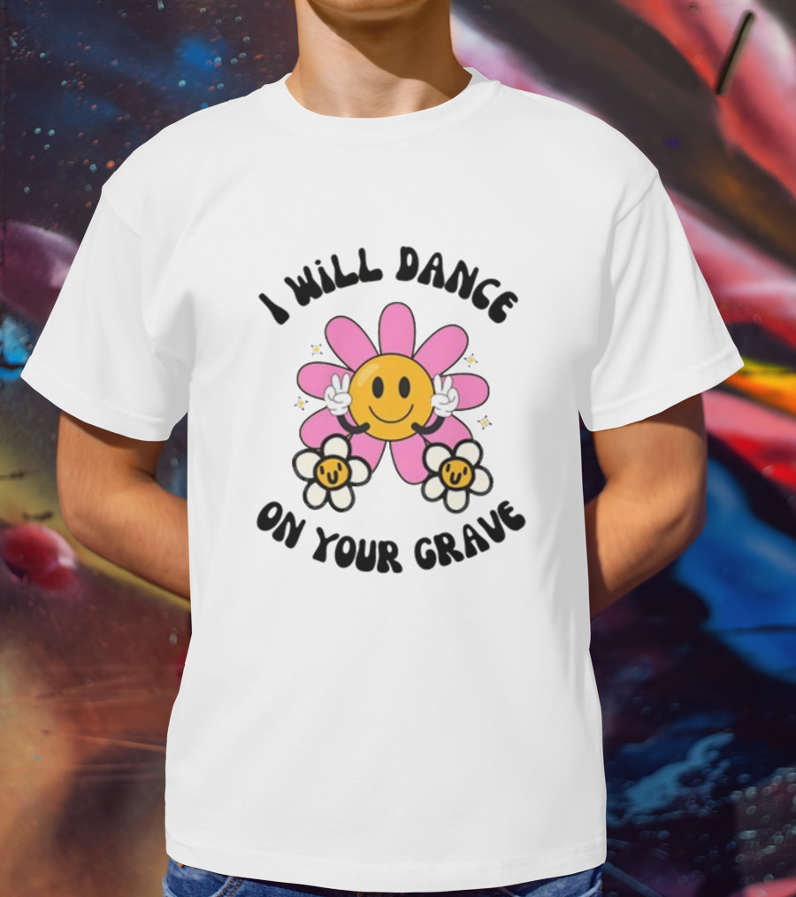 I Will Dance On Your Grave Smiling Daisy With Peace Sign T-Shirt