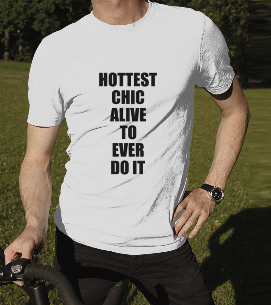 Hottest Chic Alive To Ever Do It Statement Bold Lettering T-Shirt