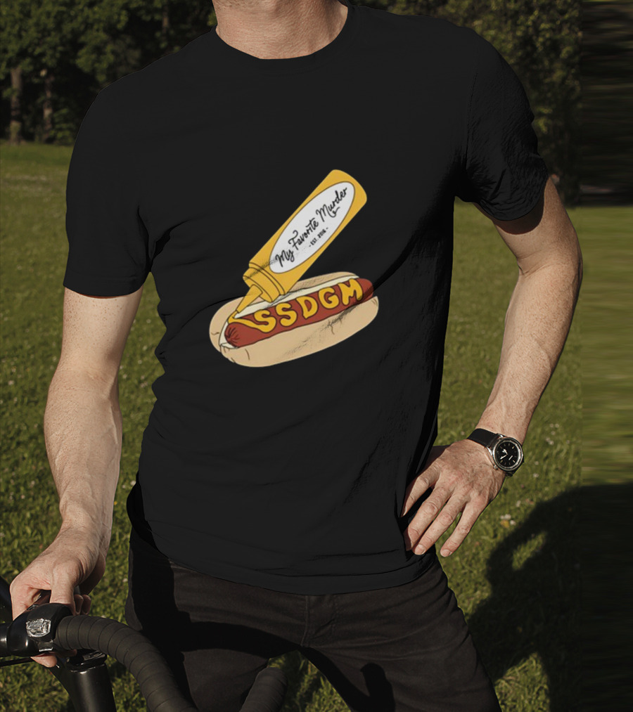 Exactly Right My Favorite Murder SSDGM Hot Dog Mustard T-Shirt
