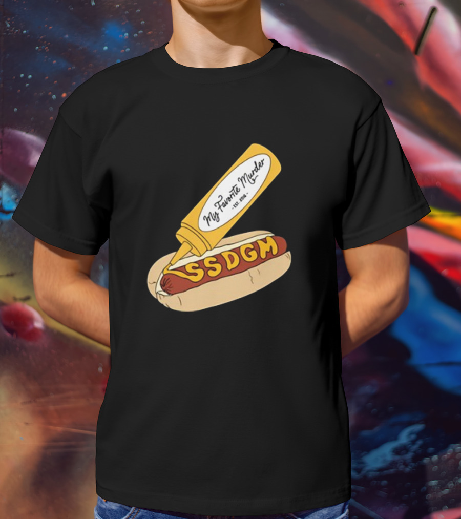Exactly Right My Favorite Murder SSDGM Hot Dog Mustard T-Shirt