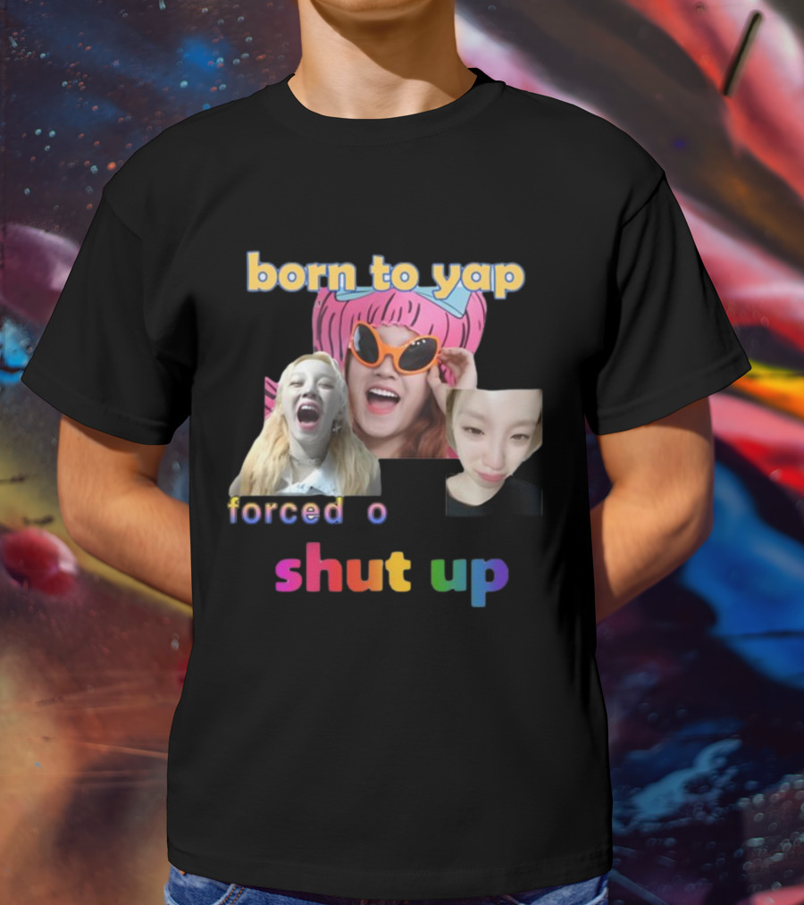 Born To Yap Forced To Shut Up Yuqi's Playful Expressions T-Shirt