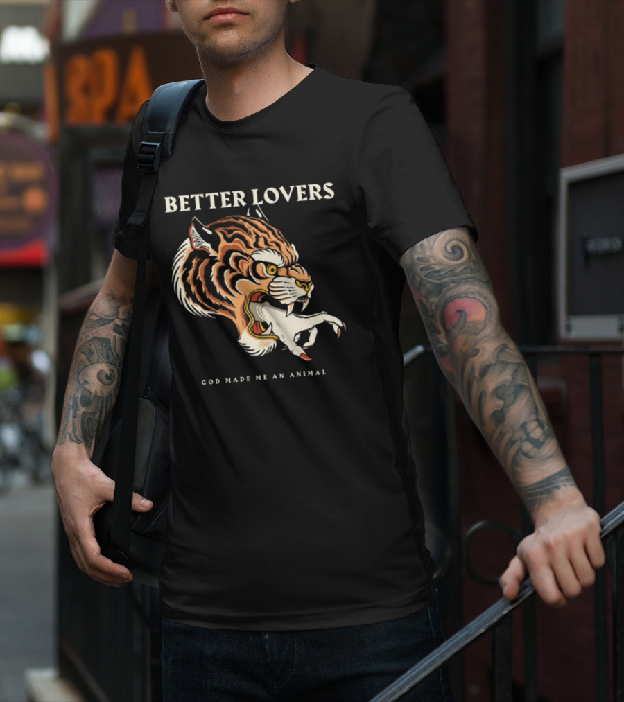Better Lovers Tiger Hand God Made Me An Animal T-Shirt