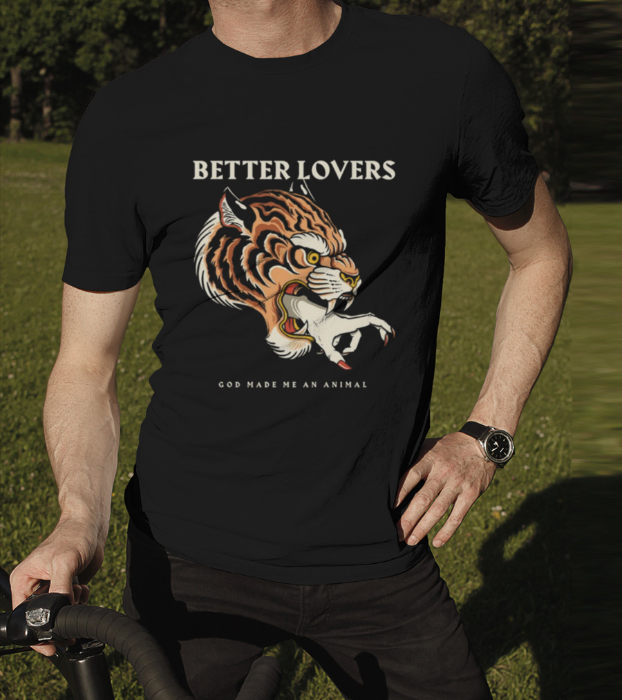 Better Lovers Tiger Hand God Made Me An Animal T-Shirt