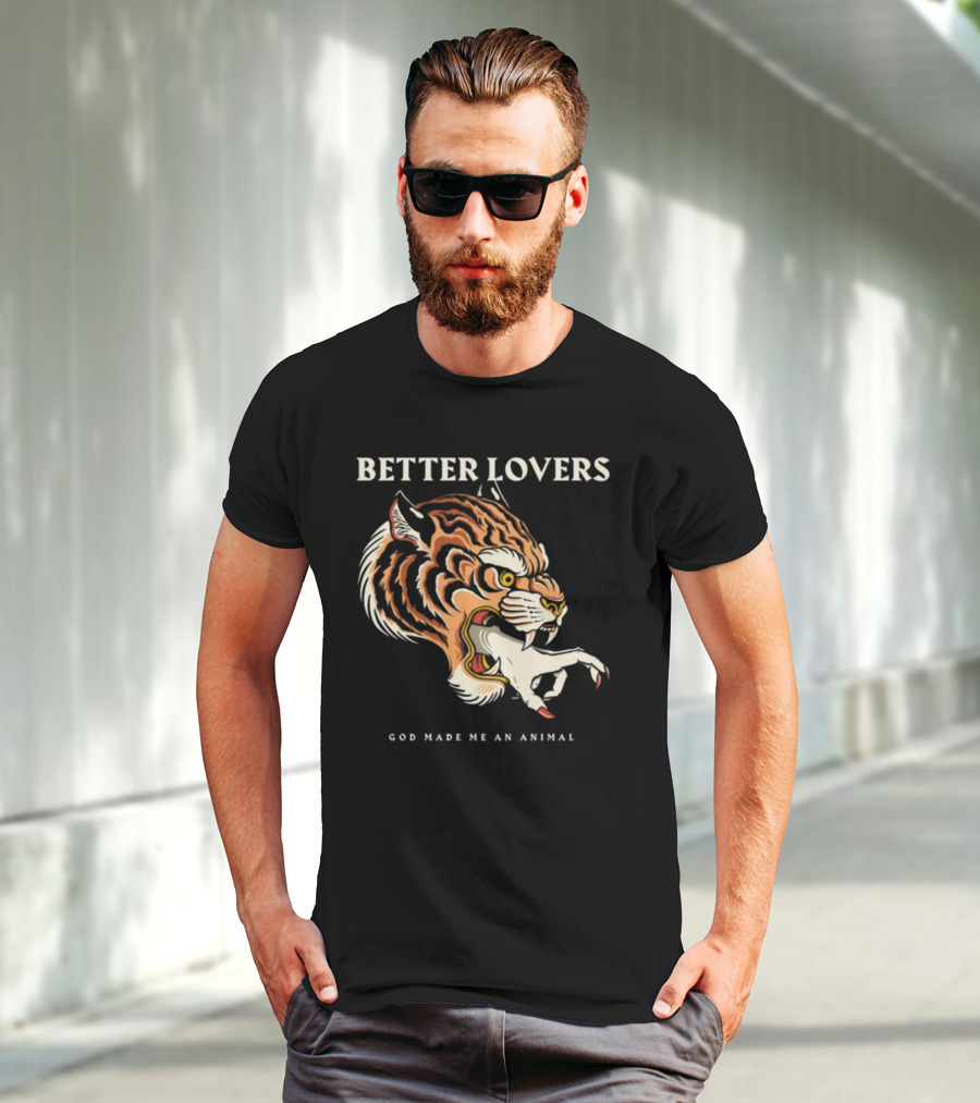 Better Lovers Tiger Hand God Made Me An Animal T-Shirt