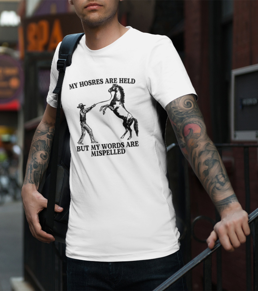 Gotfunny My Hosres Are Held But My Words Are Mispelled Cowboy Horse T-Shirt