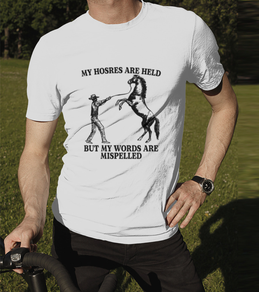 Gotfunny My Hosres Are Held But My Words Are Mispelled Cowboy Horse T-Shirt