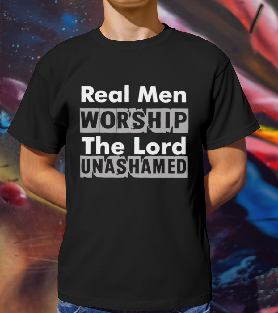 Antwon Be Cookin Real Men Worship The Lord Unashamed T-Shirt