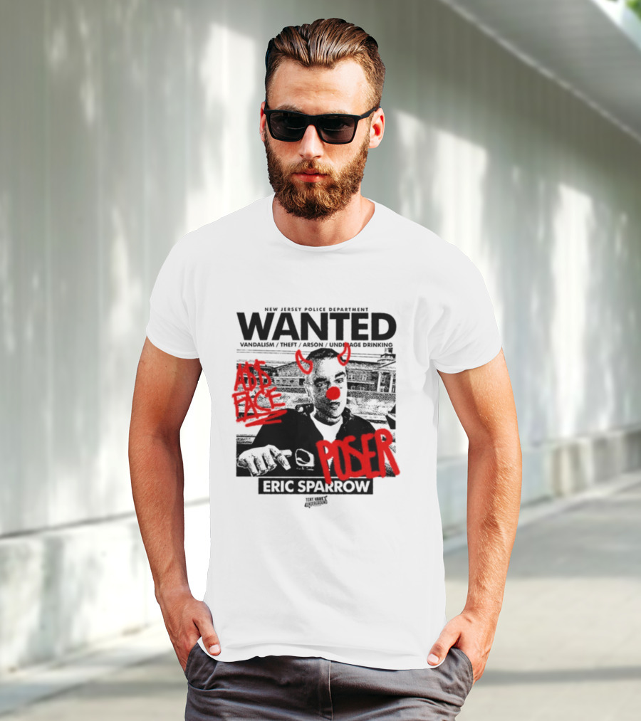 New Jersey Police Department Wanted Eric Sparrow Vandalism Theft Arson Underage Drinking Add Face Poser T-Shirt