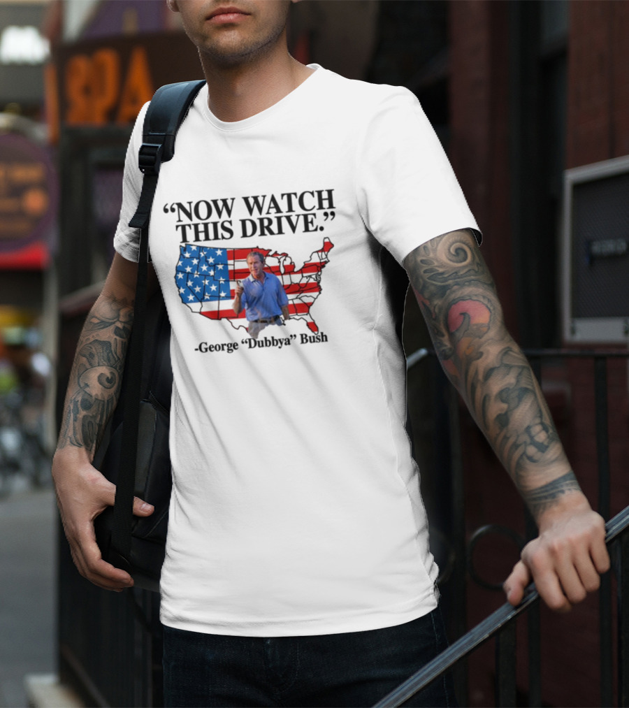 George Dubbya Bush Now Watch This Drive USA Map T-Shirt