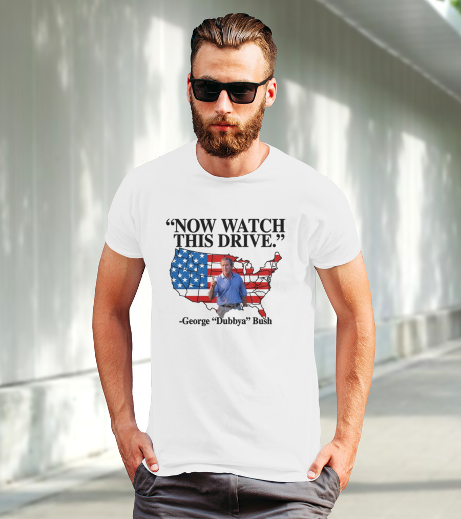 George Dubbya Bush Now Watch This Drive USA Map T-Shirt