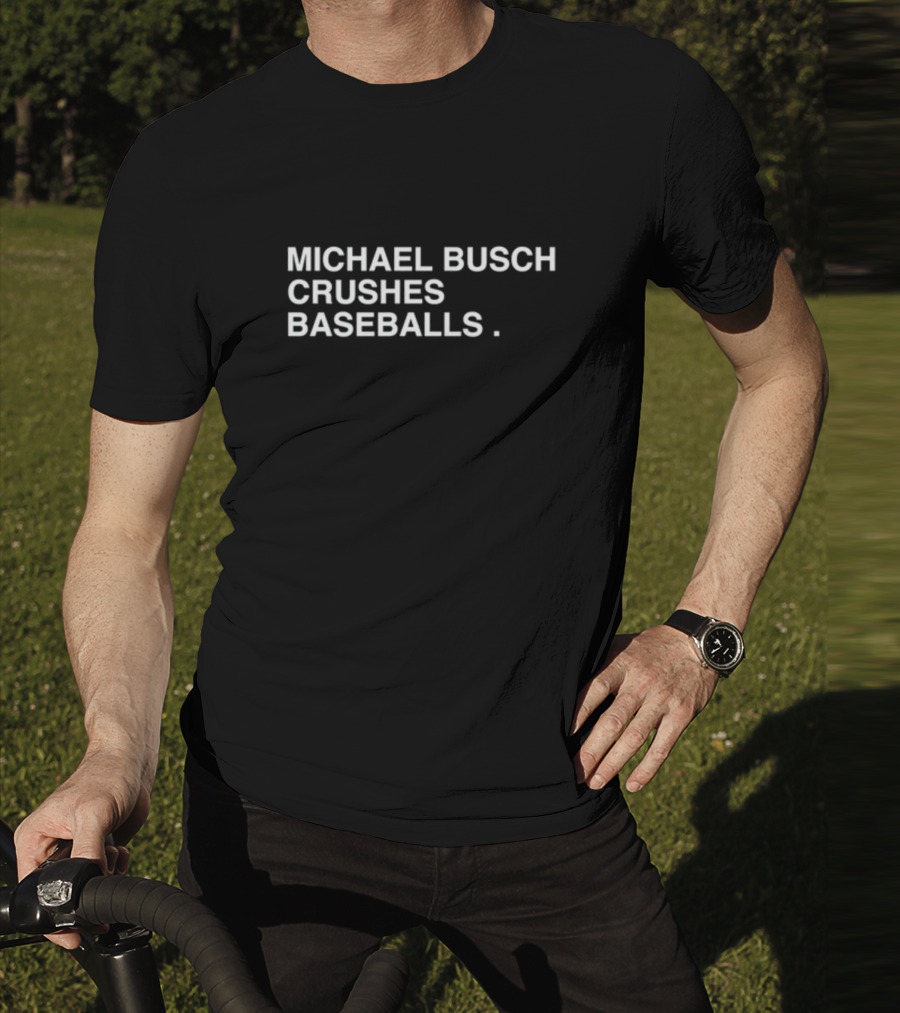 Michael Busch Crushes Baseballs Obviousshirts Store T-Shirt