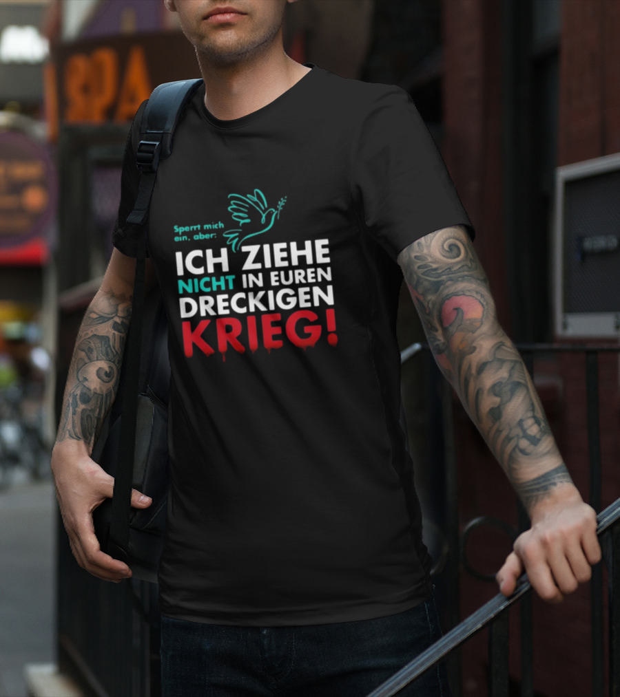 Sperrt Mich Ein Aber Ich Ziehe Nicht In Euren Dreckigen Krieg Dove Image T-Shirt