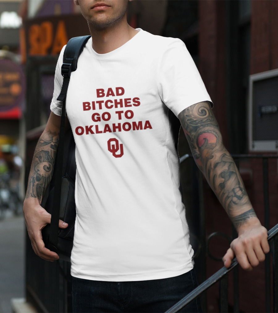Bad Bitches Go To Oklahoma OU T-Shirt