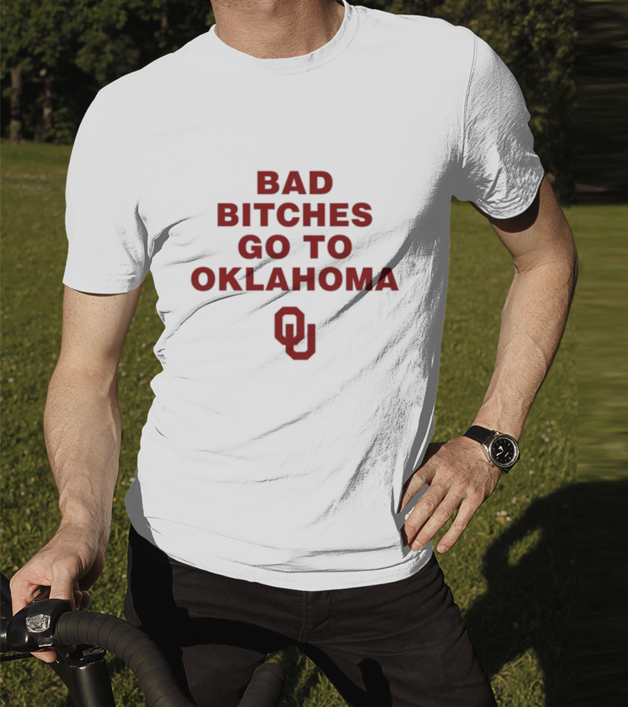 Bad Bitches Go To Oklahoma OU T-Shirt