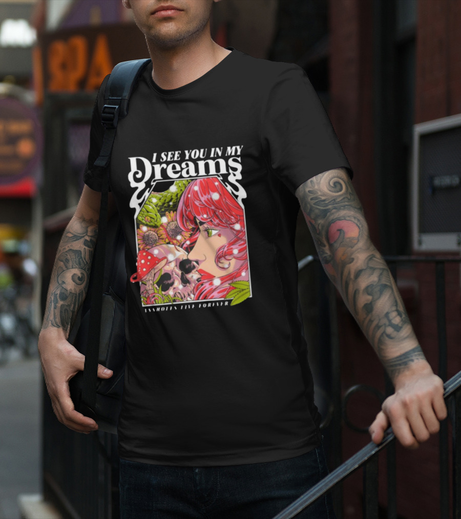 I See You In My Dreams Assholes Live Forever Skull Anime T-Shirt