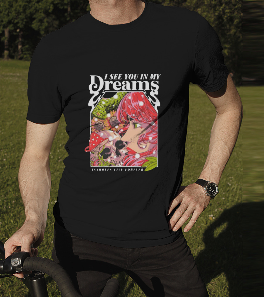 I See You In My Dreams Assholes Live Forever Skull Anime T-Shirt