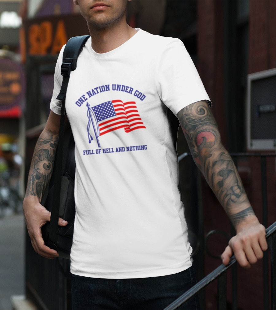 One Nation Under God Full Of Hell And Nothing American Flag Bandofnothing T-Shirt