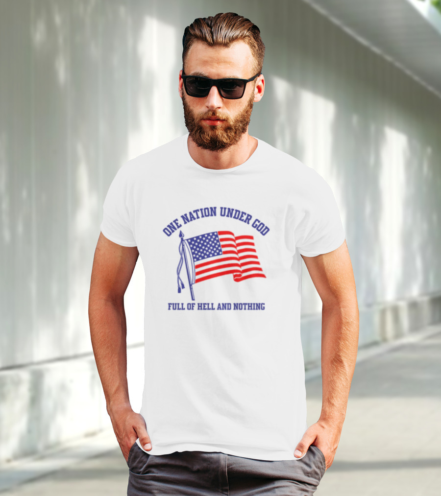 One Nation Under God Full Of Hell And Nothing American Flag Bandofnothing T-Shirt