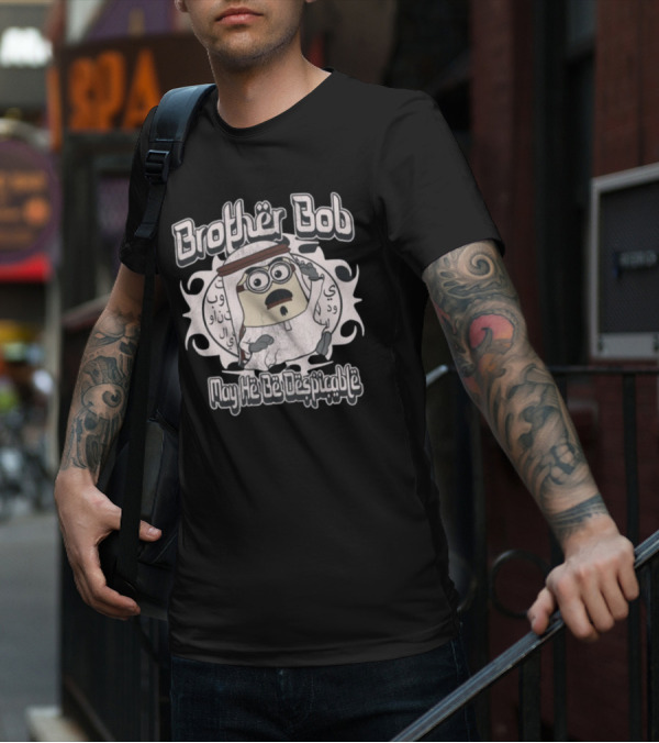 Brother Bob May He Be Despicable Wahlid Mohammad T-Shirt