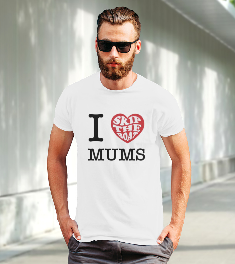 I Love Skip The Boat Mums T-Shirt