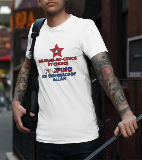 MLMpM-GT-CUVCG By Choice Filipino By The Grace Of Allah T-Shirt