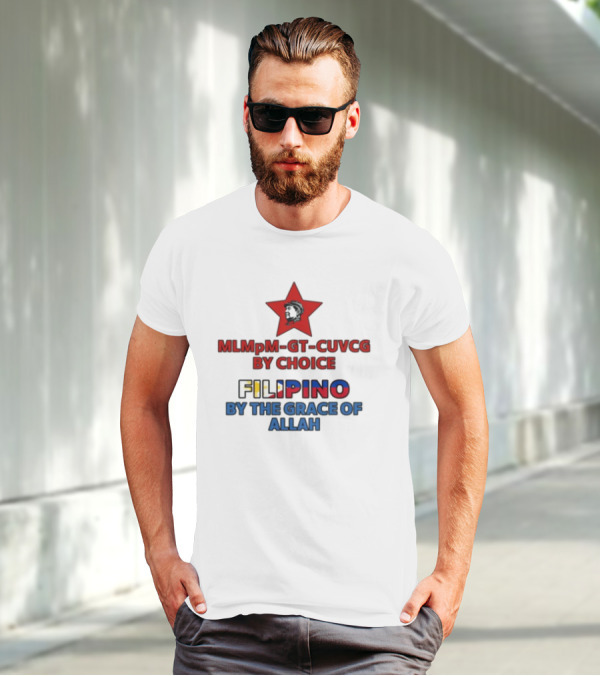 MLMpM-GT-CUVCG By Choice Filipino By The Grace Of Allah T-Shirt