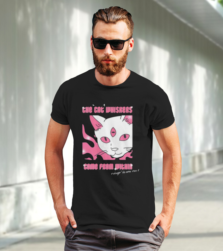 The Cat Whiskers Come From Within Cringe Is New Cun Themostphun T-Shirt