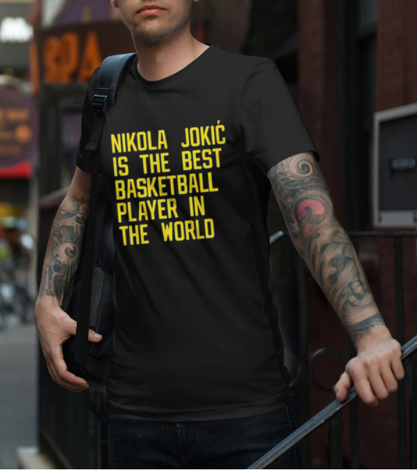 Nikola Jokić Is The Best Basketball Player In The World T-Shirt
