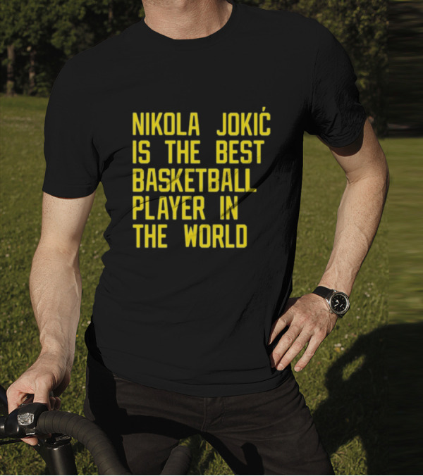 Nikola Jokić Is The Best Basketball Player In The World T-Shirt