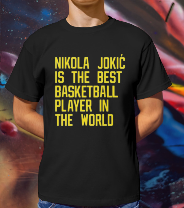 Nikola Jokić Is The Best Basketball Player In The World T-Shirt