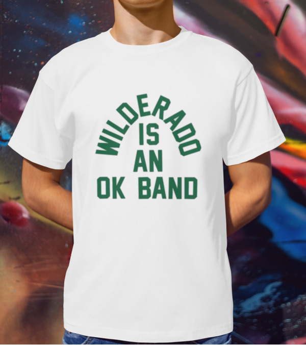 Wilderado Is An Ok Band T-Shirt