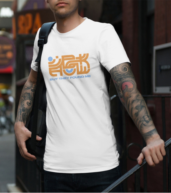 But They Found Me Interlocked Symbolic Typography T-Shirt